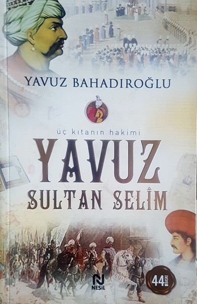 Üç Kıtanın Hakimi - Yavuz Sultan Selim
