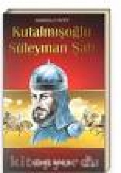 Kutalmışoğlu Süleyman Şah-Anadolu Selçuklu Sultanları