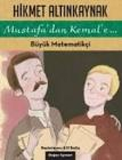 Mustafa'dan Kemal'e... Büyük Matematikçi