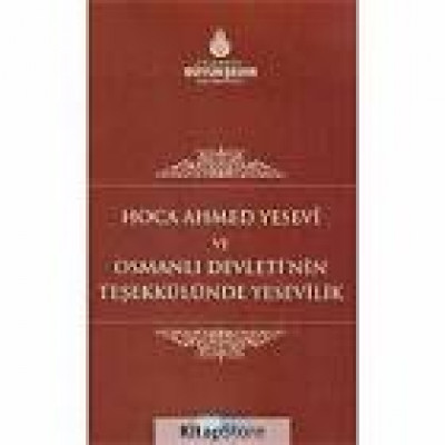Hoca Ahmet Yesevi Ve Osmanlı Devleti'nin Teşekkülünde Yesevilik