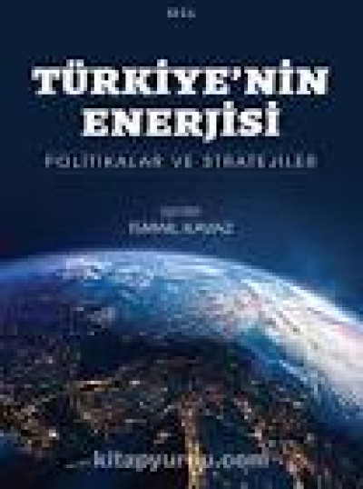 Türkiye’nin Enerjisi Politikalar ve Stratejiler