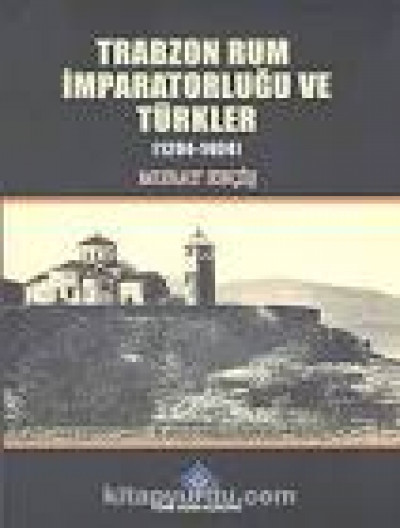 Trabzonun Rum İmparatorluğu Ve Türkler