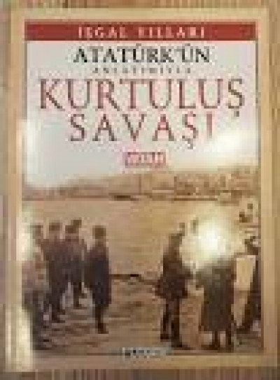 Atatürk'ün Anlatımıyla Kurtuluş Savaşı - İşgal Yılları