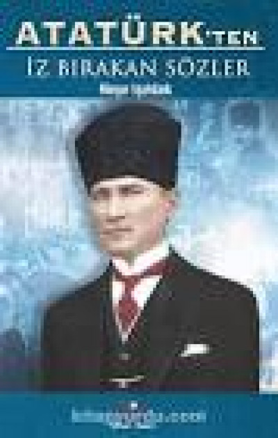 Atatürk' ten İz Bırakan Sozler