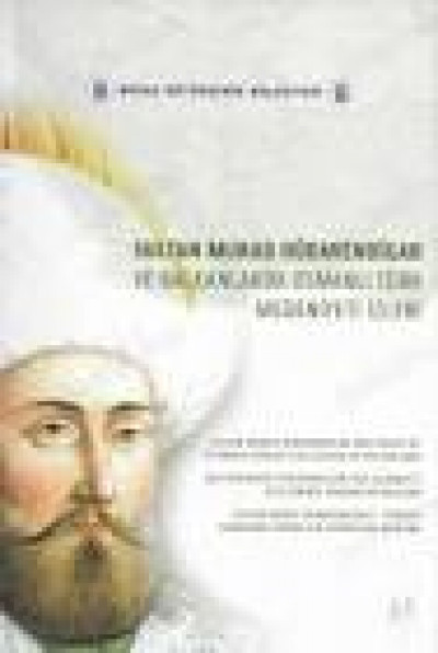 Sultan Murad Hüdavendigar Ve Balkanlarda Osmanlı Türk Medeniyeti İzleri