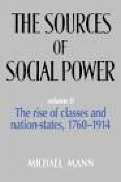 The Sources of Social Power Vol.2  The Rise of Classes and Nation States 1760-1914