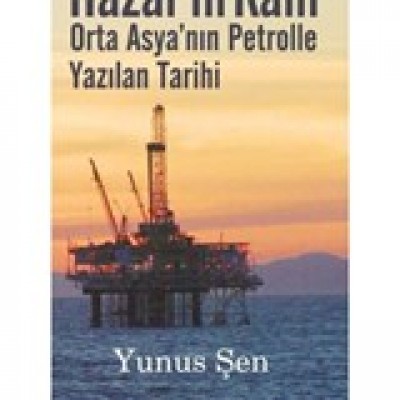 Hazar'ın Kanı Orta Asya'nın Petrolle Yazılan Tarihi