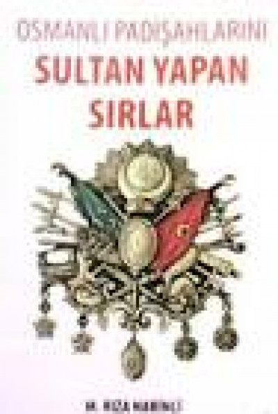Osmanlı Padişahlarını Sultan Yapan Sırlar