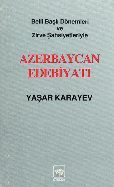 Belli Başlı Dönemleri ve Zirve Şahsiyetleriyle Azerbaycan Edebiyatı