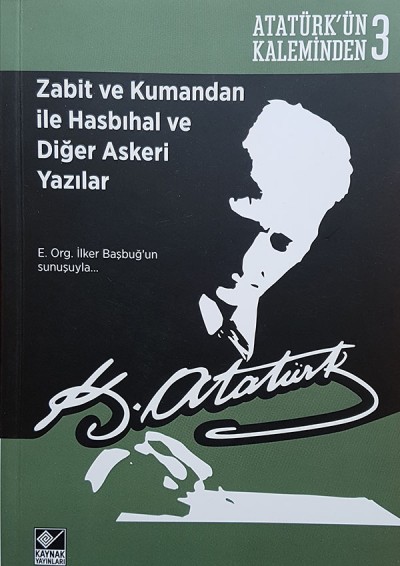 Atatürk ' Ün Kaleminden 3 - Zabit Ve Kumandan İle Hasbıhal Ve Diğer Askeri Yazılar