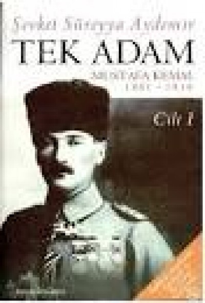 Tek Adam  Mustafa Kemal 1881-1919  Cilt I
