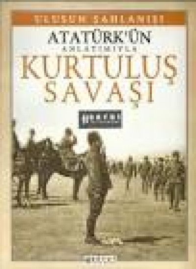 Atatürk'ün Anlatımıyla Kurtuluş Savaşı - Ulusun Şahlanışı
