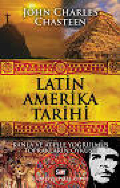 Latin Amerika Tarihi Kanla ve Ateşle Yoğrulmuş Toprakların Öyküsü