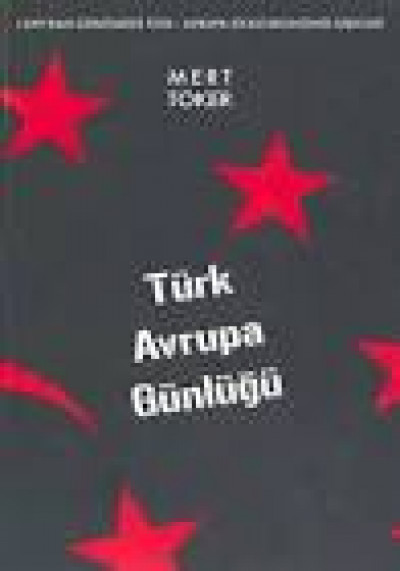 Türk Avrupa Günlüğü 1699'dan Günümüze Türk Avrupa Siyasi Ekonomik İlişkileri