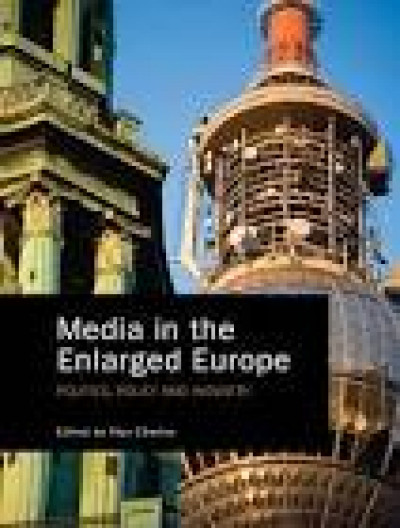 Media in the Enlarged Europe: Politics, Policy and Industry