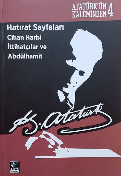 Atatürk ' Ün Kaleminden 4 - Hatırat Sayfaları Cihan Harbi İttihaçlar Ve  Abdülhamit
