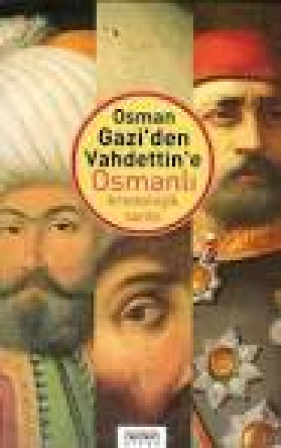 osman gaziden vahdettine osmanlı kronolojik tarihi