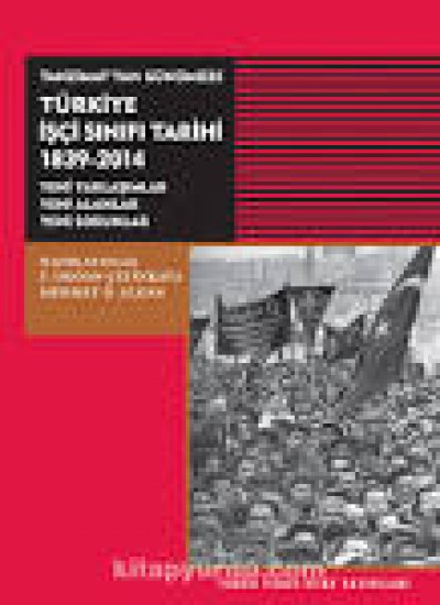 Tanzimattan Günümüze Türkiye İşçi Sınıfı Tarihi 1839-2014