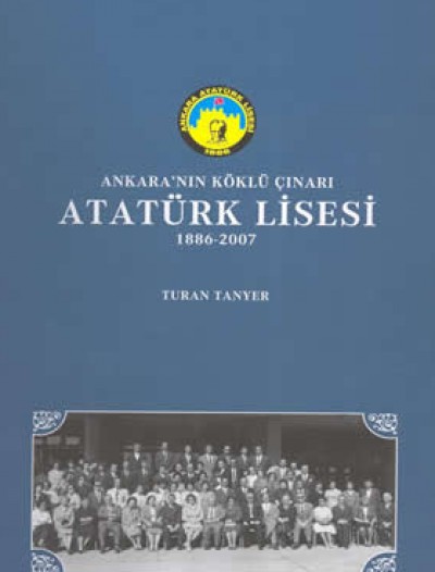Ankara'nın Köklü Çınarı Atatürk Lisesi 1886-2007
