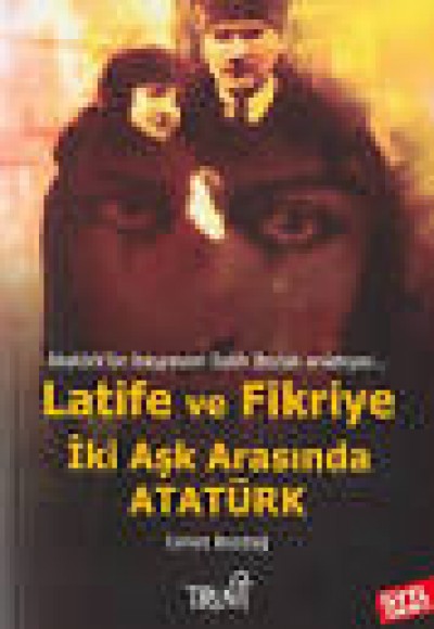 Latife Ve Fikriye İki Aşk Arasında Atatürk