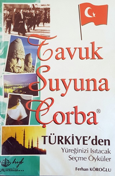 Tavuk Suyuna Çorba-Türkiye'den Yüreğini Isıtacak Öyküler