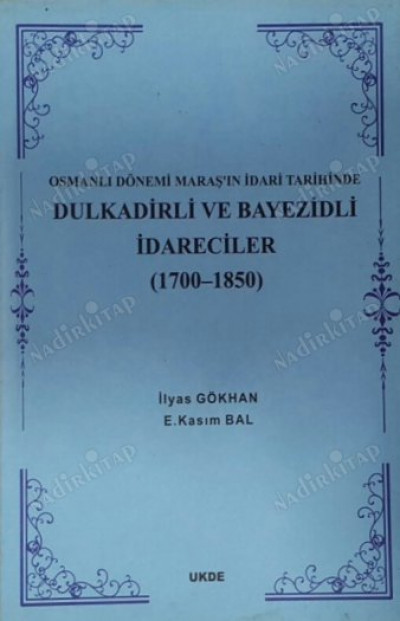 Dulkadirli ve Bayezidli İdareciler ~ Osmanlı Dönemi Maraş'ın İdari Tarihinde (1700 - 1850)