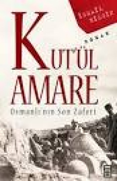 Kut'ül Amare Osmanlı'nın Son Zaferi