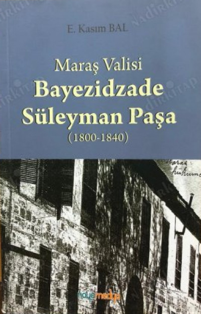 Maraş Valisi Bayezidzade Süleyman Paşa (1800-1840)